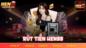 Rút tiền Hen88 – Giao dịch thần tốc, an toàn tuyệt đối